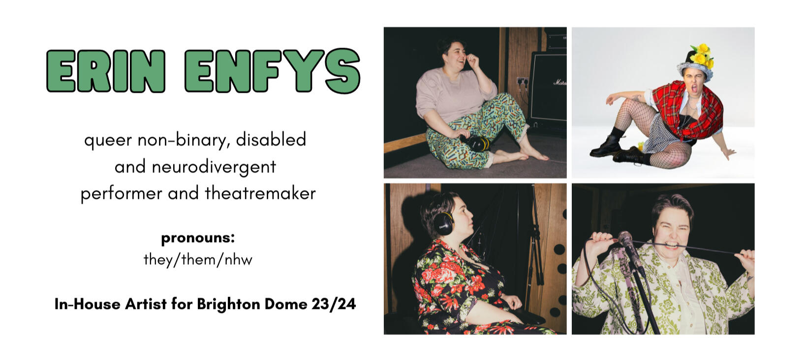 erin enfys - queer non-binary, disabled and neurodivergent performer and theatre maker - pronouns they/them/nhw. in house artist for brighton dome 23/24. a selection of four promotional pictures of erin in various poses.